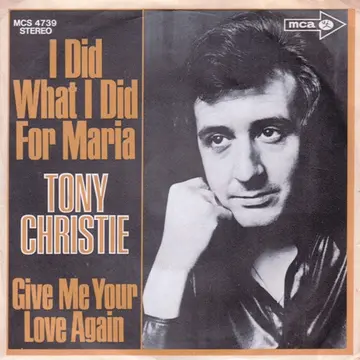 CHRISTIE, TONY - I DID WHAT I DID FOR MARIA/GIVE ME YOUR LOVE AGAIN-0