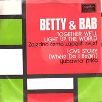 BETTY & BAB - TOGETHER WE'LL LIGHT UP THE WORLD/LOVE STORY