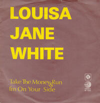WHITE, LOUISA JANE - TAKE THE MONEY AND RUN/I'M ON YOUR SIDE