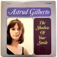 GILBERTO, ASTRUD - SHADOW OF YOUR SMILE